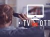 Decline of TV as OTT Platforms Rise? Decline of TV as OTT Platforms Arise